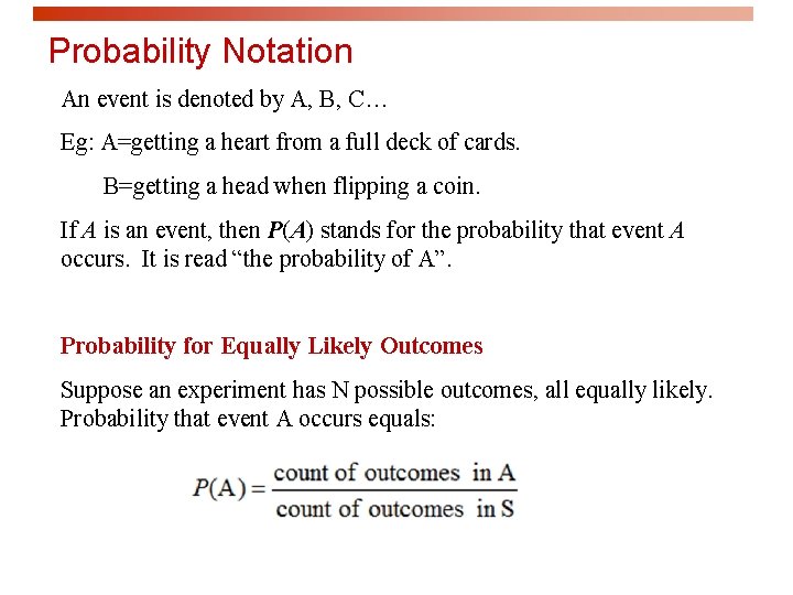 Probability Notation An event is denoted by A, B, C… Eg: A=getting a heart