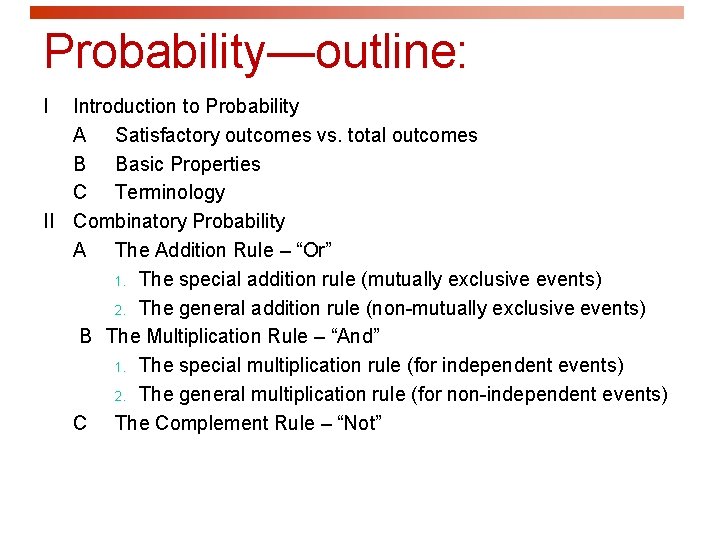 Probability—outline: I Introduction to Probability A Satisfactory outcomes vs. total outcomes B Basic Properties