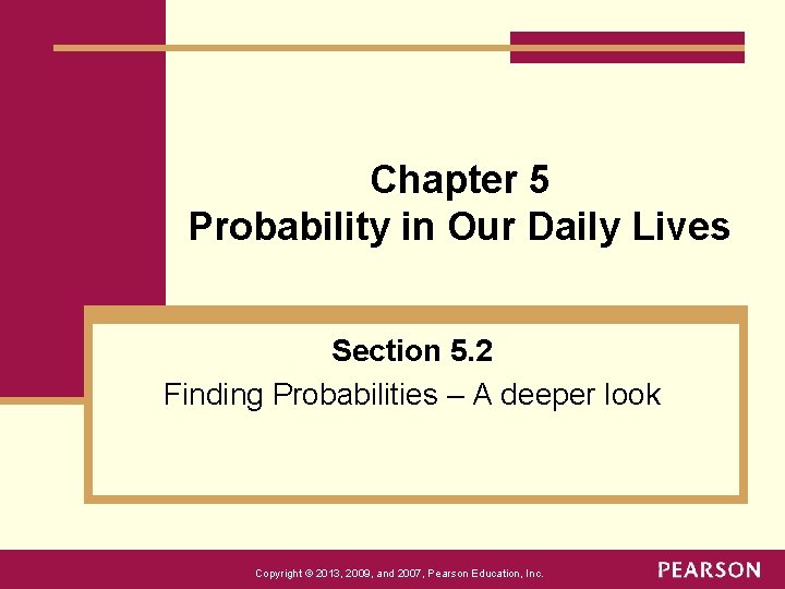 Chapter 5 Probability in Our Daily Lives Section 5. 2 Finding Probabilities – A