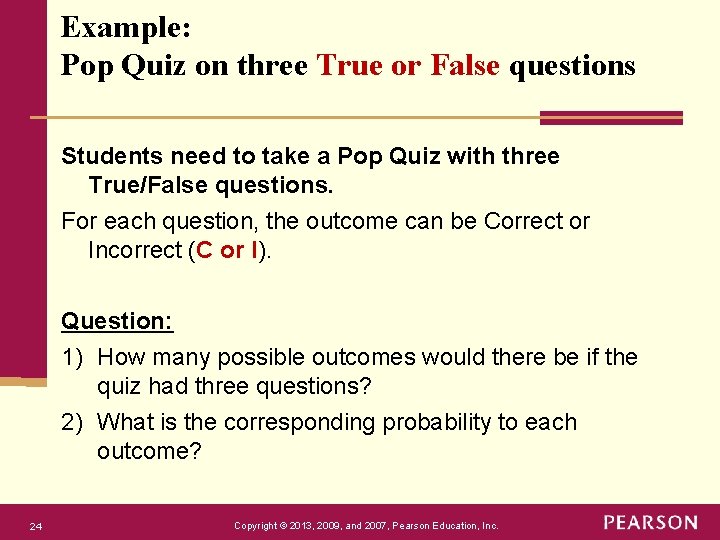 Example: Pop Quiz on three True or False questions Students need to take a