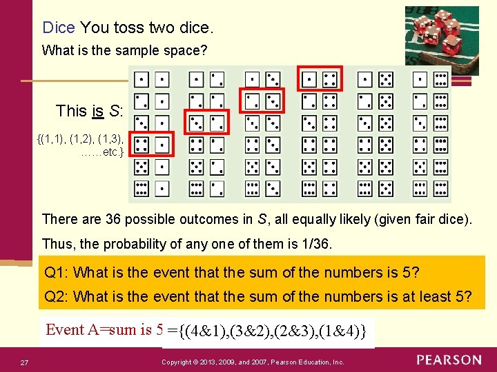 Dice You toss two dice. What is the sample space? This is S: {(1,