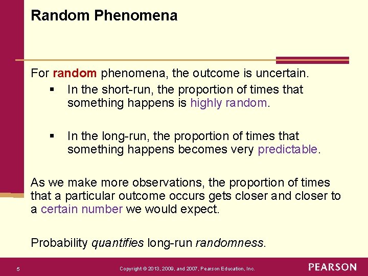 Random Phenomena For random phenomena, the outcome is uncertain. § In the short-run, the