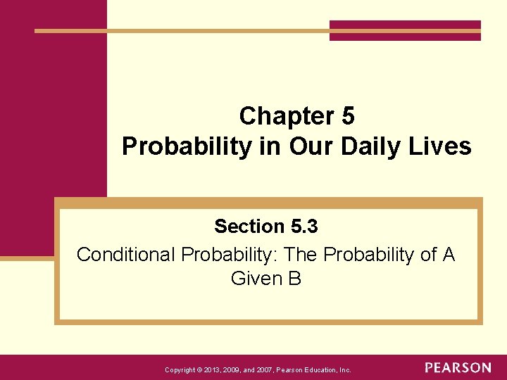 Chapter 5 Probability in Our Daily Lives Section 5. 3 Conditional Probability: The Probability