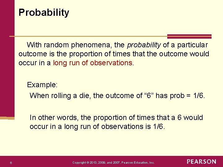 Probability With random phenomena, the probability of a particular outcome is the proportion of