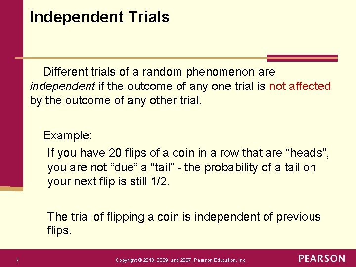 Independent Trials Different trials of a random phenomenon are independent if the outcome of