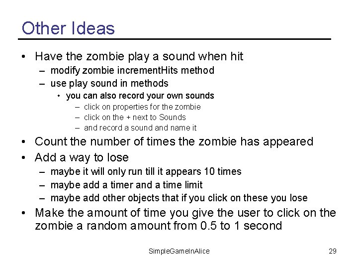 Other Ideas • Have the zombie play a sound when hit – modify zombie