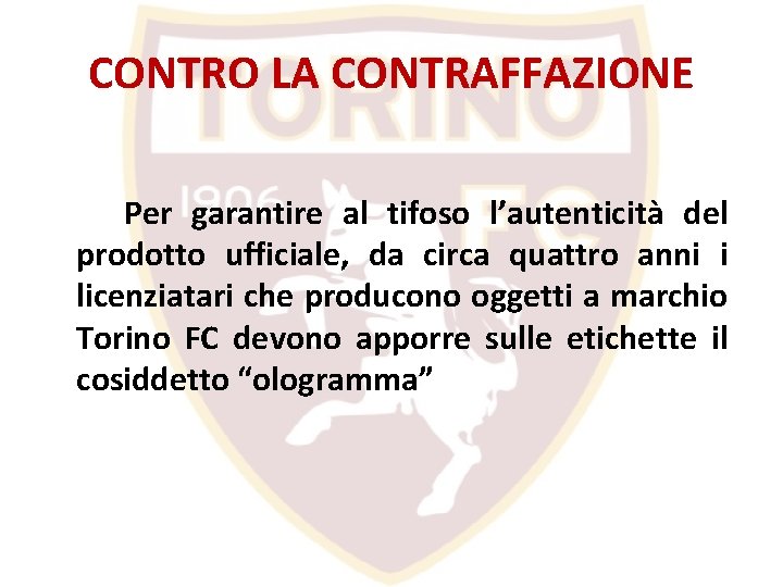 CONTRO LA CONTRAFFAZIONE Per garantire al tifoso l’autenticità del prodotto ufficiale, da circa quattro