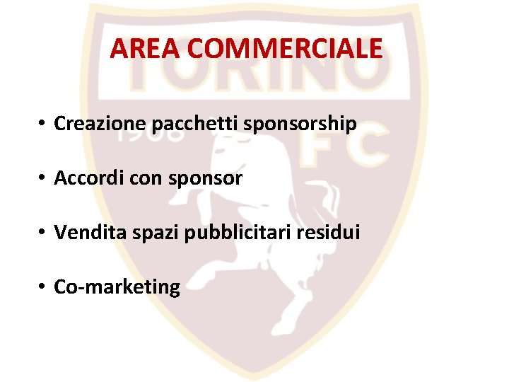 AREA COMMERCIALE • Creazione pacchetti sponsorship • Accordi con sponsor • Vendita spazi pubblicitari