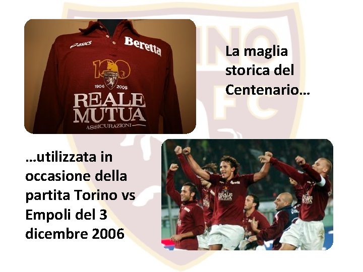 La maglia storica del Centenario… …utilizzata in occasione della partita Torino vs Empoli del