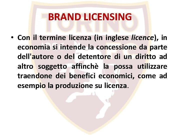 BRAND LICENSING • Con il termine licenza (in inglese licence), in economia si intende