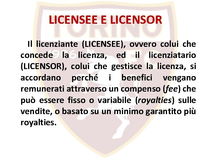 LICENSEE E LICENSOR Il licenziante (LICENSEE), ovvero colui che concede la licenza, ed il