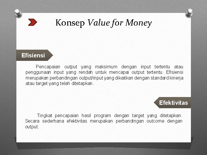 Konsep Value for Money Efisiensi Pencapaian output yang maksimum dengan input tertentu atau penggunaan
