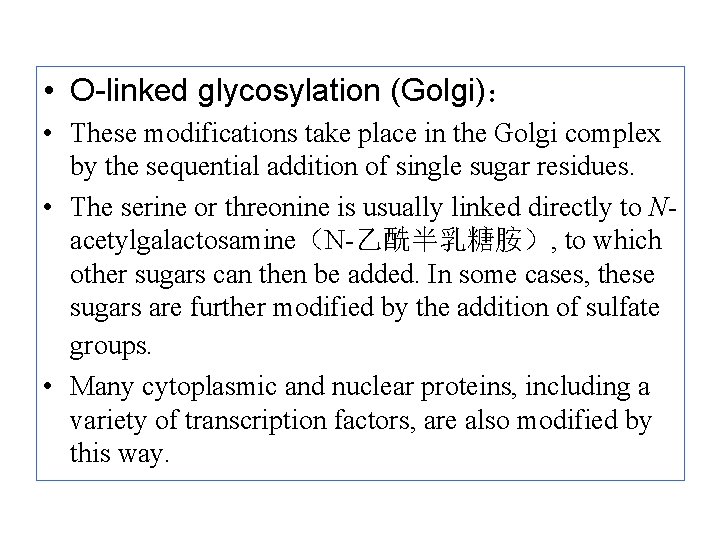  • O-linked glycosylation (Golgi)： • These modifications take place in the Golgi complex