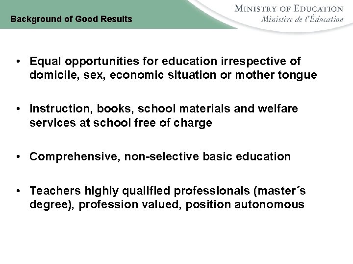 Background of Good Results • Equal opportunities for education irrespective of domicile, sex, economic