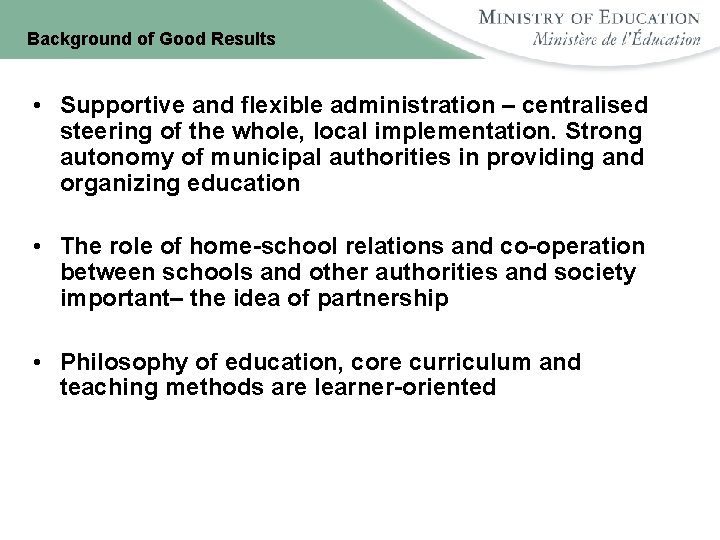 Background of Good Results • Supportive and flexible administration – centralised steering of the