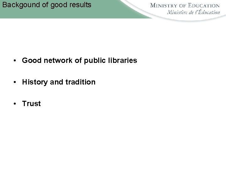 Backgound of good results • Good network of public libraries • History and tradition