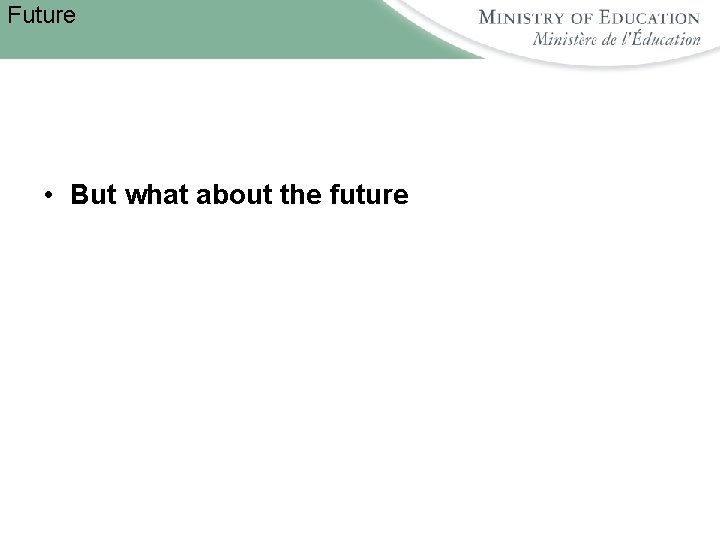 Future • But what about the future 