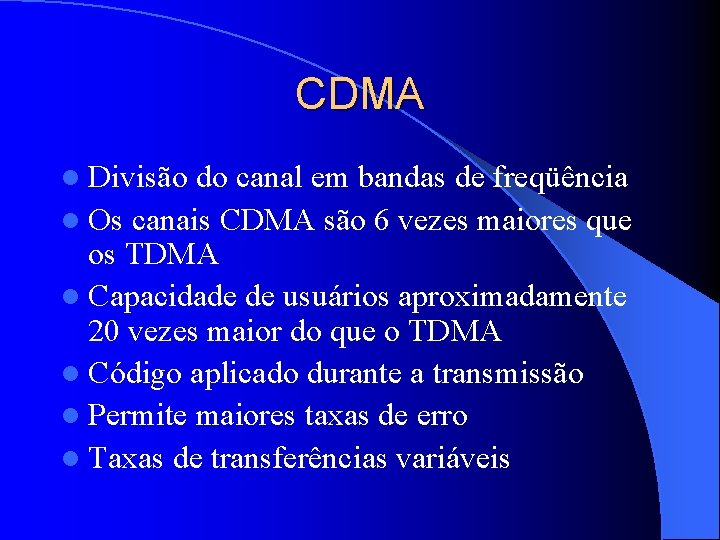 CDMA l Divisão do canal em bandas de freqüência l Os canais CDMA são