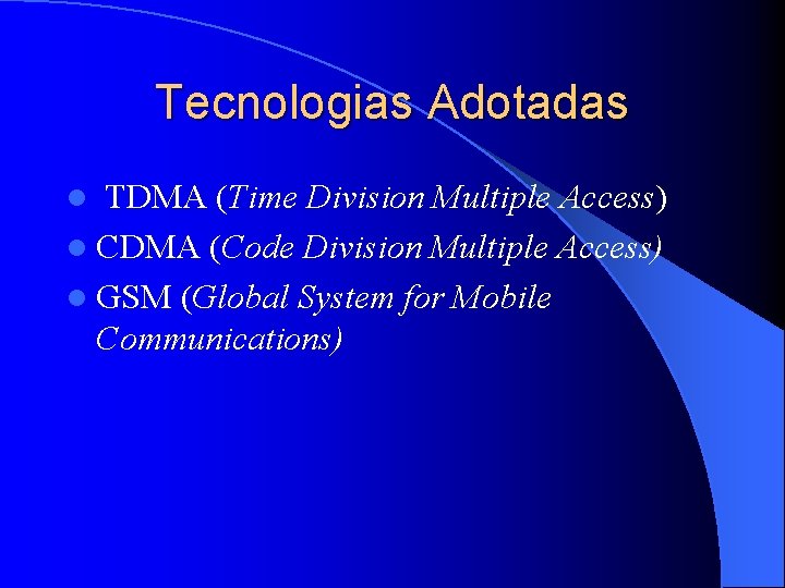Tecnologias Adotadas TDMA (Time Division Multiple Access) l CDMA (Code Division Multiple Access) l