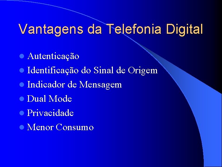 Vantagens da Telefonia Digital l Autenticação l Identificação do Sinal de Origem l Indicador