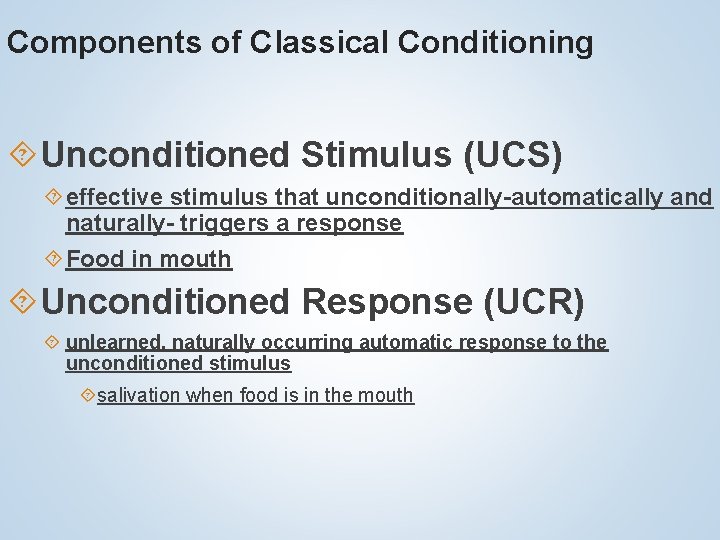 Components of Classical Conditioning Unconditioned Stimulus (UCS) effective stimulus that unconditionally-automatically and naturally- triggers