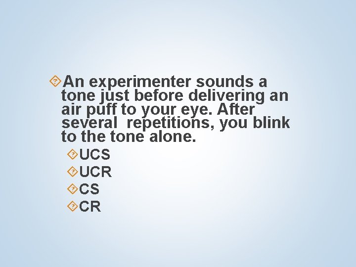  An experimenter sounds a tone just before delivering an air puff to your