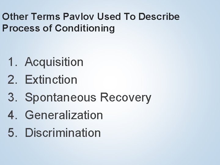 Other Terms Pavlov Used To Describe Process of Conditioning 1. Acquisition 2. Extinction 3.
