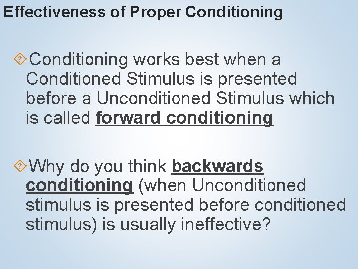 Effectiveness of Proper Conditioning works best when a Conditioned Stimulus is presented before a