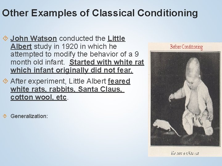 Other Examples of Classical Conditioning John Watson conducted the Little Albert study in 1920