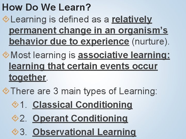 How Do We Learn? Learning is defined as a relatively permanent change in an