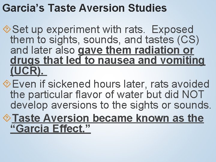 Garcia’s Taste Aversion Studies Set up experiment with rats. Exposed them to sights, sounds,