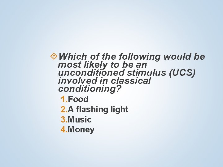  Which of the following would be most likely to be an unconditioned stimulus