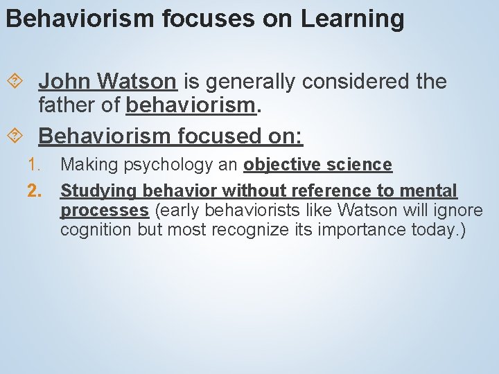 Behaviorism focuses on Learning John Watson is generally considered the father of behaviorism. Behaviorism