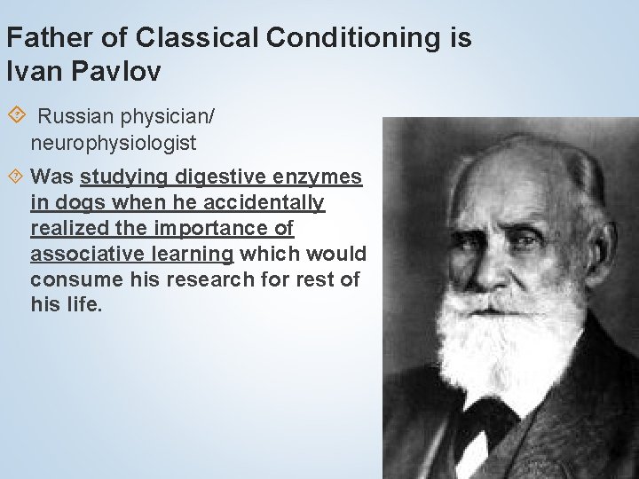 Father of Classical Conditioning is Ivan Pavlov Russian physician/ neurophysiologist Was studying digestive enzymes