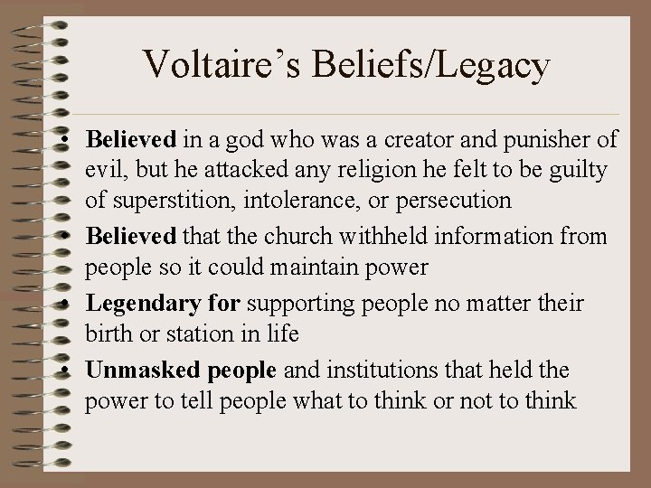 Voltaire’s Beliefs/Legacy • Believed in a god who was a creator and punisher of