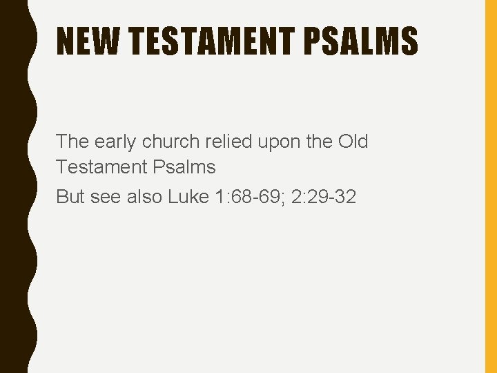 NEW TESTAMENT PSALMS The early church relied upon the Old Testament Psalms But see