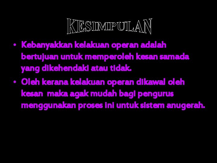  • Kebanyakkan kelakuan operan adalah bertujuan untuk memperoleh kesan samada yang dikehendaki atau