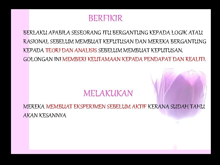 BERFIKIR BERLAKU APABILA SESEORANG ITU BERGANTUNG KEPADA LOGIK ATAU RASIONAL SEBELUM MEMBUAT KEPUTUSAN DAN