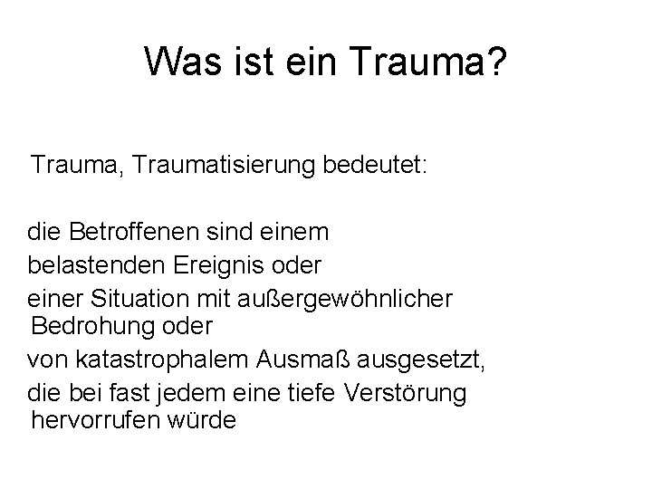 Was ist ein Trauma? Trauma, Traumatisierung bedeutet: die Betroffenen sind einem belastenden Ereignis oder