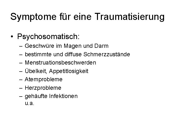 Symptome für eine Traumatisierung • Psychosomatisch: – – – – Geschwüre im Magen und