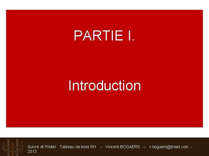 PARTIE I. Introduction Suivre et Piloter : Tableau de bord RH - Vincent BOGAERS