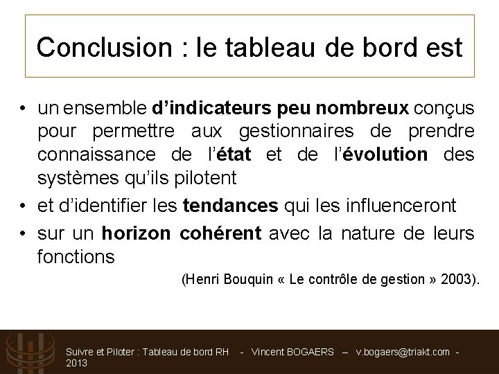 Conclusion : le tableau de bord est • un ensemble d’indicateurs peu nombreux conçus