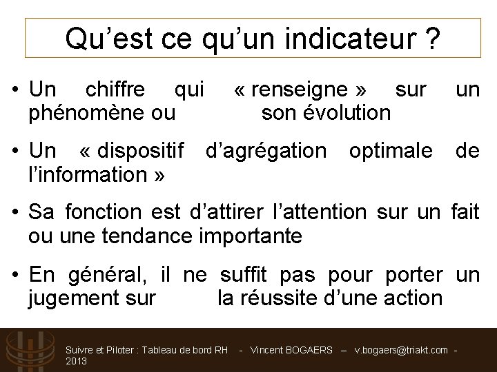 Qu’est ce qu’un indicateur ? • Un chiffre qui « renseigne » sur phénomène