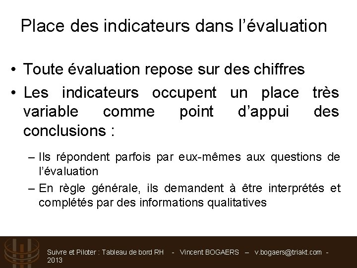 Place des indicateurs dans l’évaluation • Toute évaluation repose sur des chiffres • Les