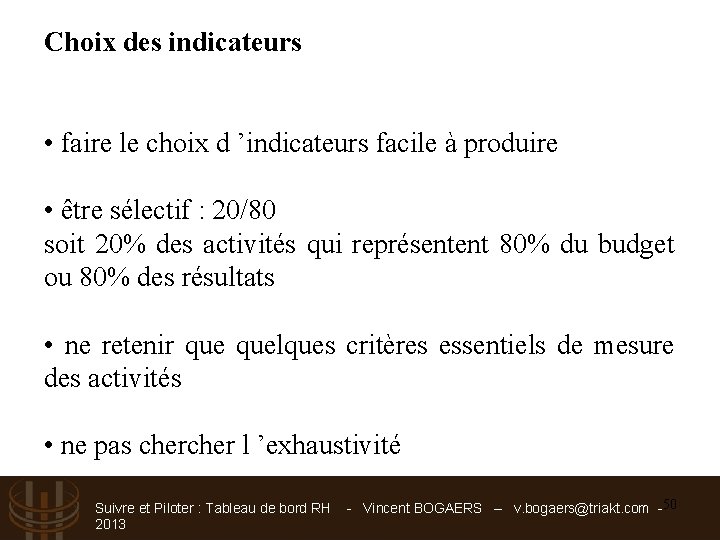 Choix des indicateurs • faire le choix d ’indicateurs facile à produire • être