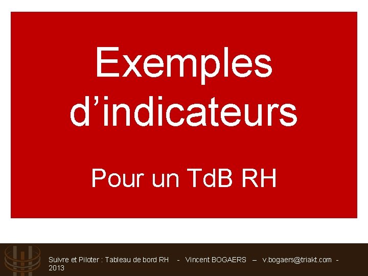 Exemples d’indicateurs Pour un Td. B RH Suivre et Piloter : Tableau de bord