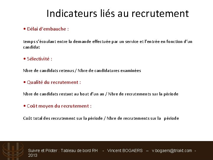 Indicateurs liés au recrutement • Délai d’embauche : temps s’écoulant entre la demande effectuée