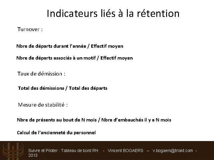 Indicateurs liés à la rétention Turnover : Nbre de départs durant l’année / Effectif