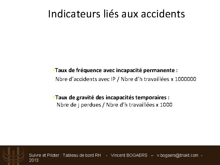 Indicateurs liés aux accidents §Taux de fréquence avec incapacité permanente : Nbre d’accidents avec