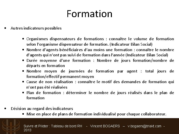 Formation • Autres indicateurs possibles • Organismes dispensateurs de formations : connaître le volume